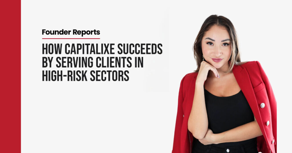 How Capitalixe Succeeds By Serving Clients In High-Risk Sectors